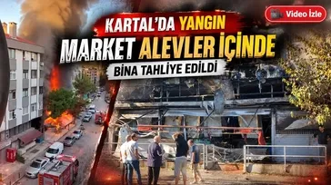 Kartal'da market alev alev yandı! Bina tahliye edildi