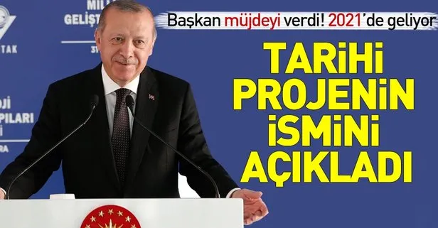 Son dakika: Başkan Erdoğan tarihi projenin adını açıkladı