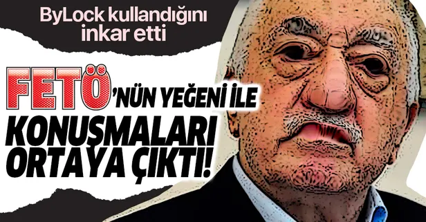 ByLock kullandığını inkar etti! FETÖ'nün yeğeni ile konuşmaları ortaya çıktı!