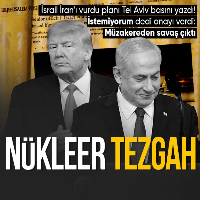 Tel Aviv basını nükleer tezgahı yazdı! ABD ve İsrail müzakereleri İrana karşı aldatma taktiği olarak kullandı