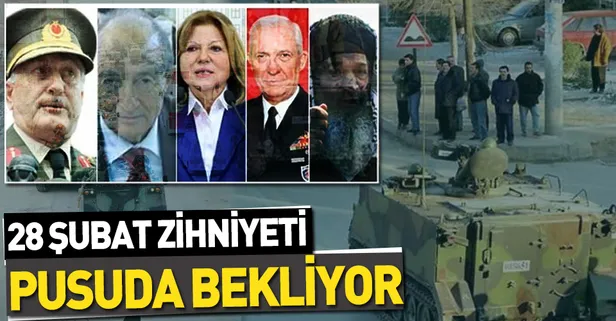 28 Şubat zihniyeti pusuda bekliyor