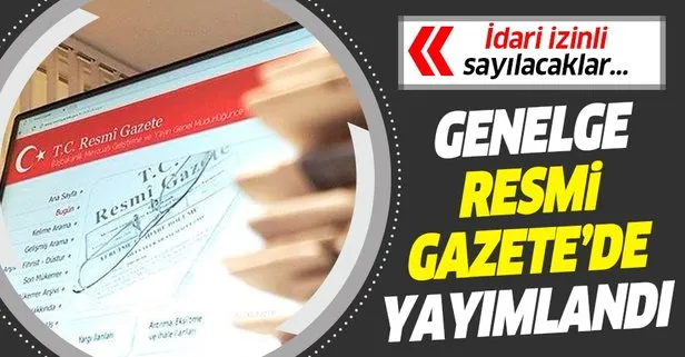 Resmi Gazete'de yayımlandı! İdari izinli sayılacaklar...