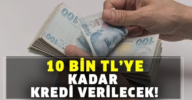 10 bin liraya kadar kredi verilecek! 6 ay boyunca...