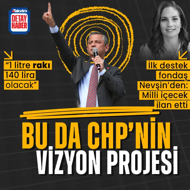 Bu da CHPnin vizyon projesi... Özgür Özelden rakı vaadi