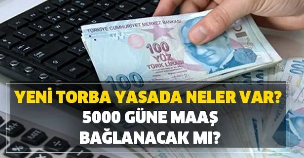 5000 güne maaş bağlanacak mı? Vergi, KYK ve sicil affı var mı? Yeni torba yasada neler var?