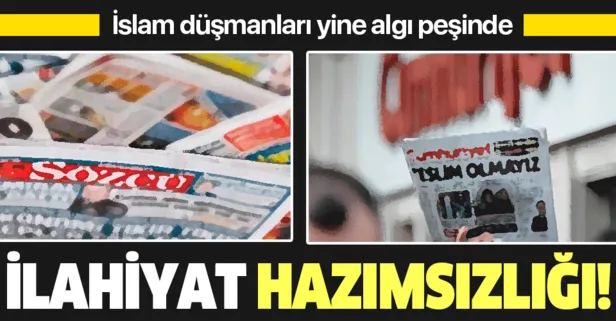 Cumhuriyet ve Sözcü gazetelerinden ilahiyat hazımsızlığı!