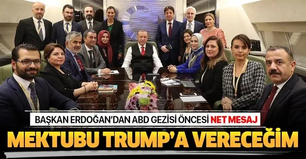 Başkan Erdoğan: Mektubu Trump’a vereceğim