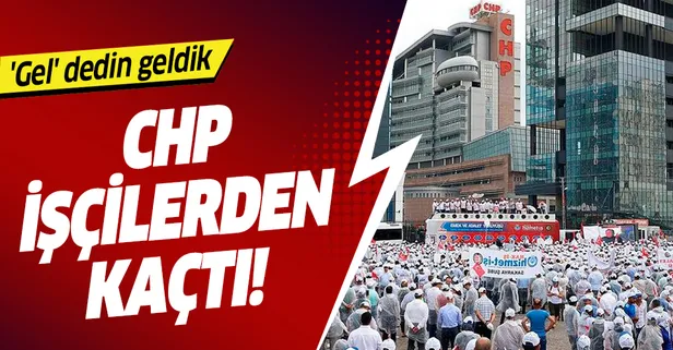 CHP işçilerden kaçtı! Hak-İş Başkanı isyan etti: 'Gel' dedin geldik