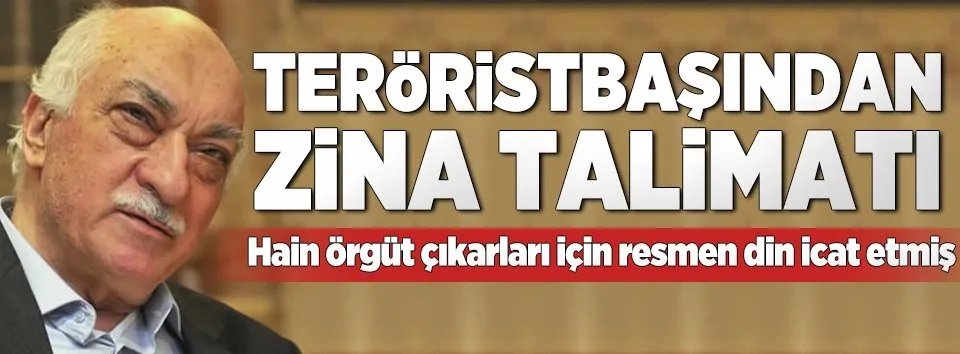 Teröristbaşı Gülen'den zina talimatı