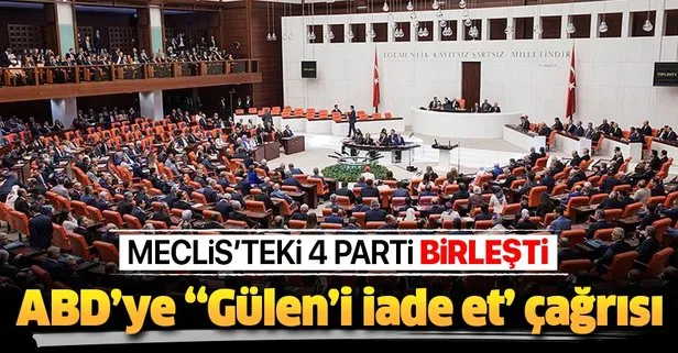 Meclis’teki 4 partiden ABD’ye Gülen’i iade et çağrısı