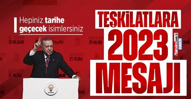 Başkan Erdoğan’dan teşkilatlara 2023 mesajı: Tarihe geçecek isimlersiniz