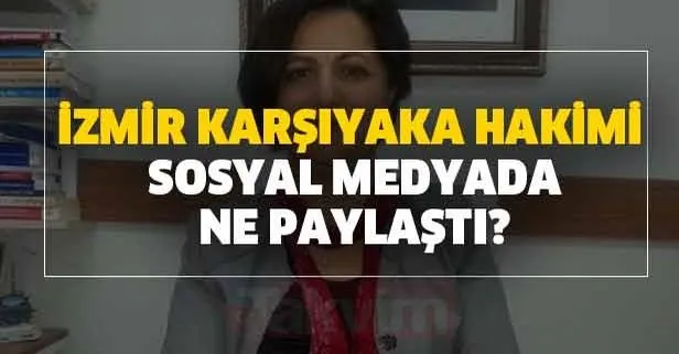 Ayşe Sarısu Pehlivan kimdir? İzmir Karşıyaka Hakimi sosyal medyada ne paylaştı?