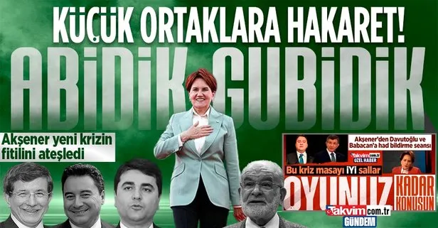 Meral Akşener'den küçük ortaklara hakaret: Abidik gubidiklerle başbakan olmak istemiyorum