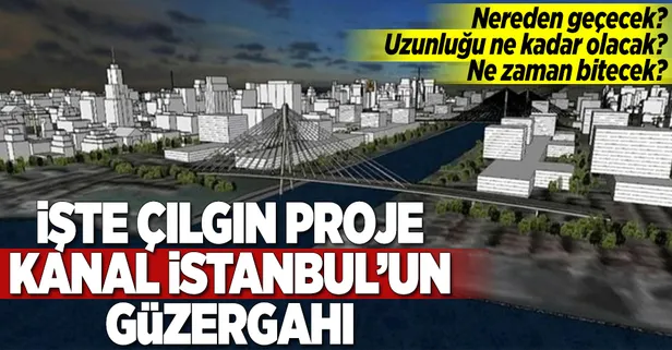 İşte Kanal İstanbul'un güzergahı