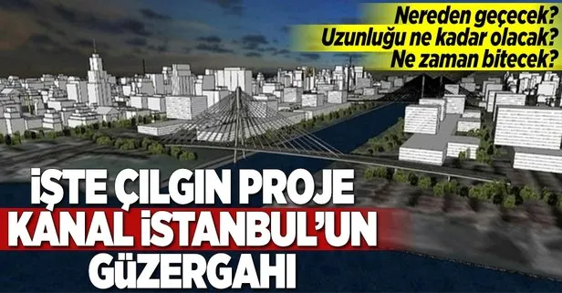 İşte Kanal İstanbul’un güzergahı