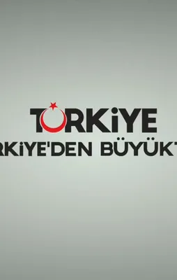 Türkiye Türkiye'den Büyüktür
