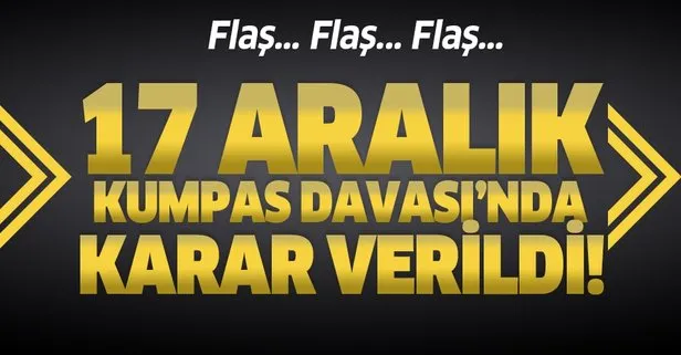 17 Aralık Kumpas Davası'nda karar!