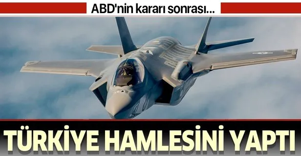Türkiye, ABD’nin F-35 kararından sonra beklenen hamlesini yaptı