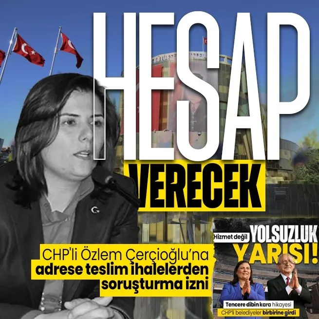 Yolsuzluk iddiaları madde madde sıralandı! Bu sefer kaçamayacak! CHPli Özlem Çerçioğlu’na adrese teslim ihalelerden soruşturma izni