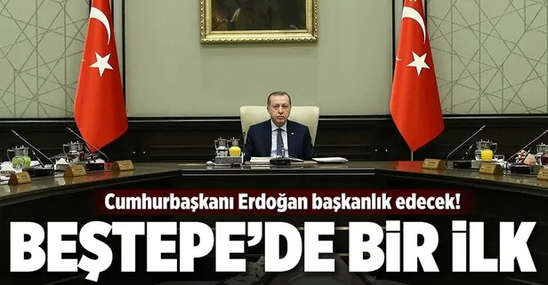 Beştepe'de bir ilk! Erdoğan başkanlık edecek