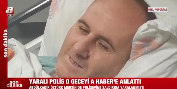 Mersin'deki hain saldırıda yaralanan polis Abdülkadir Öztürk o geceyi anlattı: "Devlet ve millet için canımız feda"-2