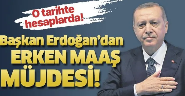 Son dakika haberi: Başkan Erdoğan’dan memurlara erken maaş müjdesi!