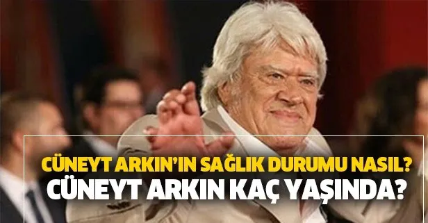 Yeşilçam'ın usta ismi Cüneyt Arkın'ın sağlık durumu nasıl?