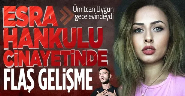 SON DAKİKA: Esra Hankulu’nun ölümünde flaş gelişme! Ümitcan Uygun’un kanında uyuşturucu tespit edildi