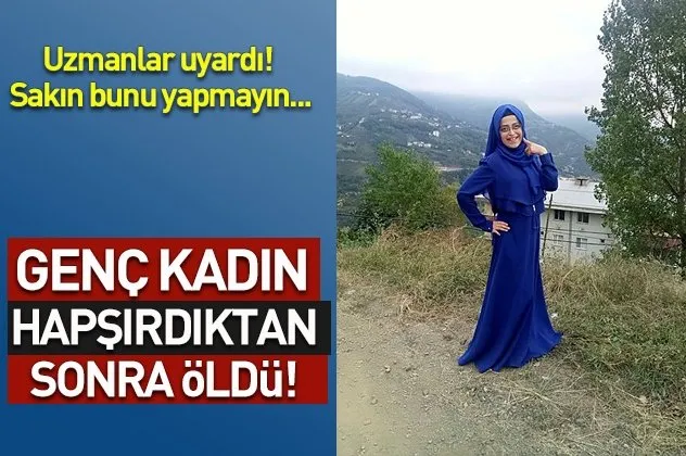 Genç kadın hapşırdıktan sonra öldü