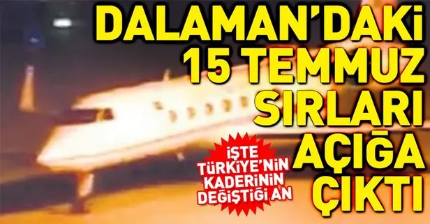 Dalaman Daki 15 Temmuz Sirlari Aciga Cikti Takvim
