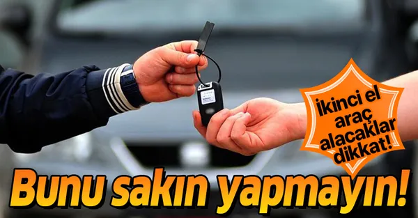 İkinci el araç alacaklar dikkat! İkinci el otomobilde fiyatlar düşecek mi? Sakın bunu yapmayın!-1