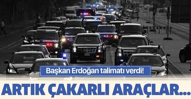 Başkan Erdoğan talimatı verdi! Çakarlar sönecek, konvoy kısalacak!
