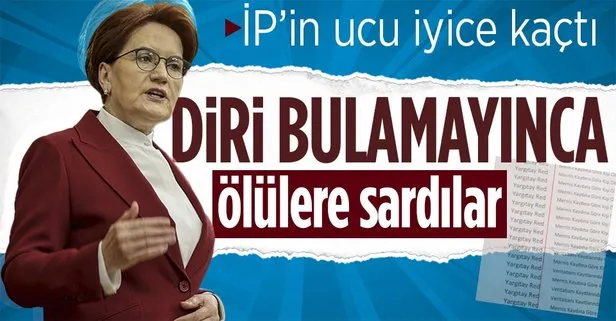 Meral Akşener kaçak dövüşmeye başladı: İYİ Parti’de skandal olay! Diri üye bulamayınca ölülere sardılar