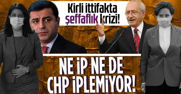 Kirli ittifakta şeffaflık krizi: HDP’yi ne CHP ne de İP iplemiyor!