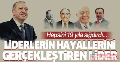 Liderlerin hayallerini 19 yılda gerçekleştiren lider: Recep Tayyip Erdoğan