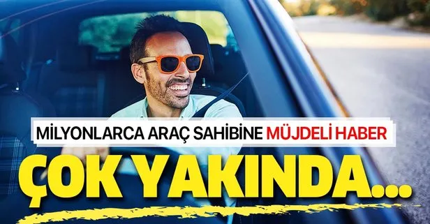 Milyonlarca araç sahibine müjde!