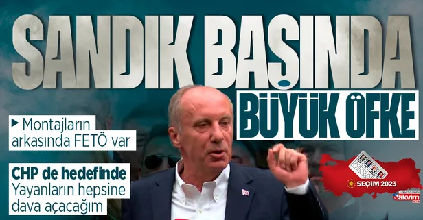 Muharrem İnce sandık başında öfke kustu: Montajları yapan FETÖ! CHP'ye yakın isimleri hedef aldı: Hepsine dava açacağım