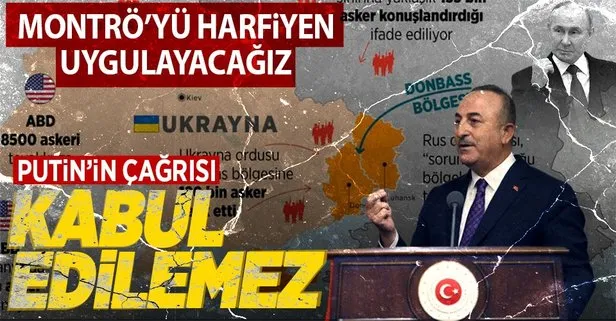 Dışişleri Bakanı Çavuşoğlu’ndan Montrö mesajı: Harfi harfine uygulayacağız! Ukrayna’daki Türklerin tahliyesi ve Putin’e flaş yanıt