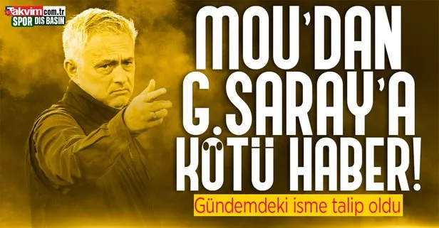 Mourinho’dan Galatasaray’a kötü haber! O isme talip oldu