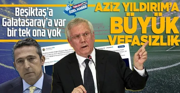 Ali Koç yönetimindeki Fenerbahçe’den Aziz Yıldırım’a büyük vefasızlık