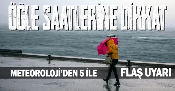 HAVA DURUMU | Meteoroloji o 5 ili uyardı! Öğle saatlerine dikkat!