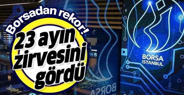 Son dakika: Borsa 23 ayın zirvesinde!