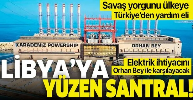 Türkiye’den savaş yorgunu Libya’ya yardım eli! Yüzen elektrik santralı