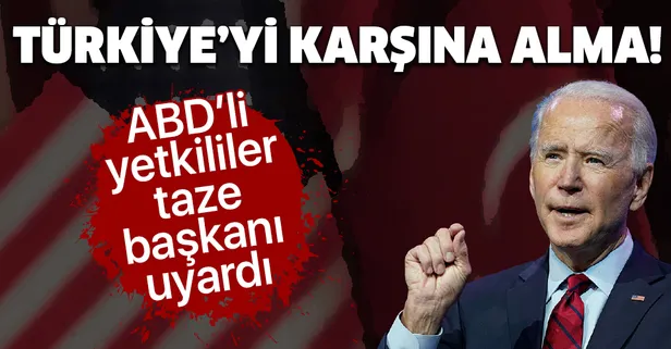 ABD'li yetkililerden Joe Biden'a dikkat çeken uyarı: Türkiye'yi karşına alma!