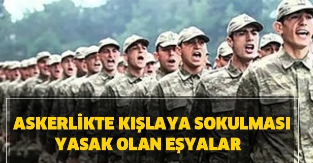 Askerlikte yasak olan şeyler nelerdir? Askerlikte kışlaya sokulması yasak olan eşyalar hangileri?