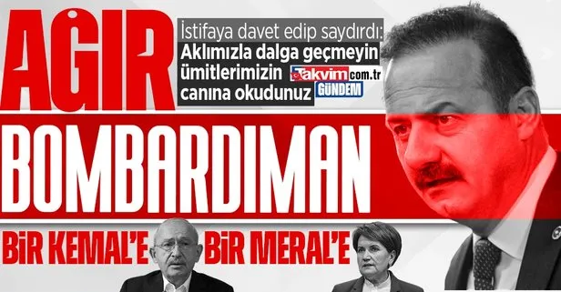 Yavuz Ağıralioğlu, Akşener ve Kılıçdaroğlu’nu istifaya davet edip muhalefeti bombaladı: Aklımızla dalga geçmeyin ümitlerimizin canına okudunuz