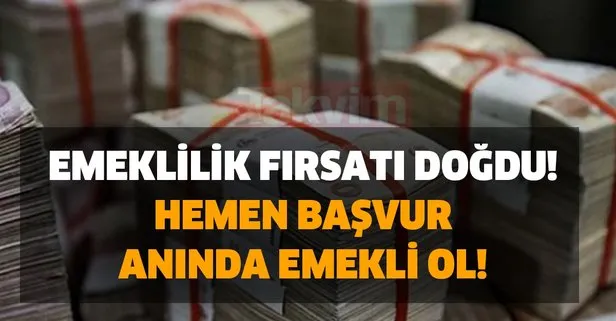 Emeklilik fırsatı doğdu! Hemen başvur anında emekli ol!