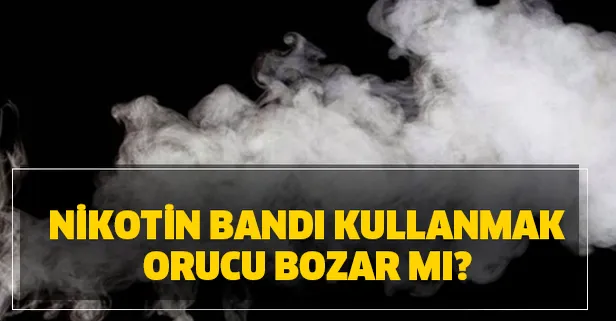 Orucu neler bozar? Orucu bozmayan şeyler! Nikotin bandı kullanmak orucu bozar mı?