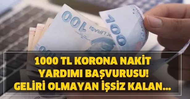 İşsiz kalan geliri olmayan herkese... 1000 TL Korona nakit yardımı başvurusu E Devlet’ten-kimler yararlanacak?