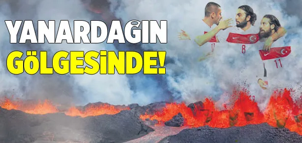 Yanardağın gölgesinde